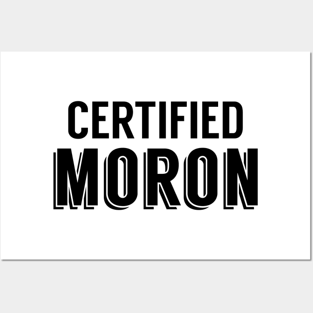 Certified Moron Wall Art by giovanniiiii